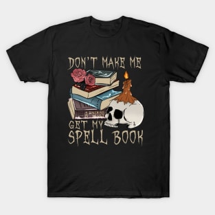 Don't Make Me Get Spell Book T-Shirt